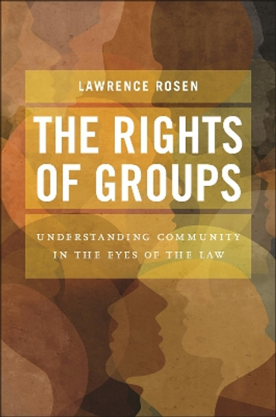 The Rights of Groups: Understanding Community in the Eyes of the Law Lawrence Rosen 9781479830411