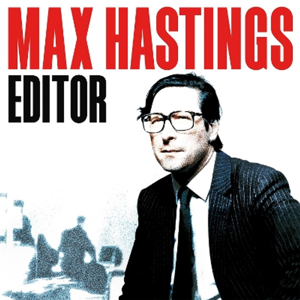 Editor: An Inside Story of Newspapers Max Hastings 9781035057689