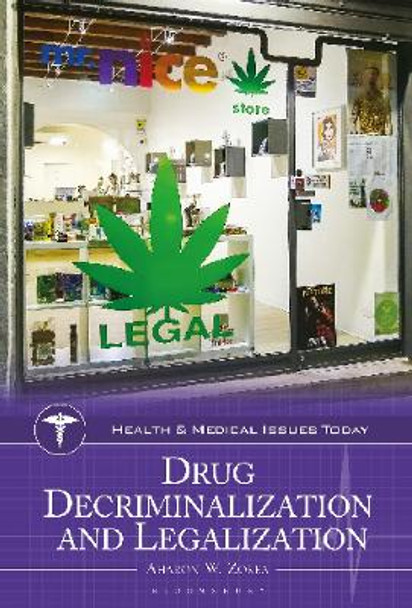 Drug Decriminalization and Legalization Aharon W. Zorea 9781440880629