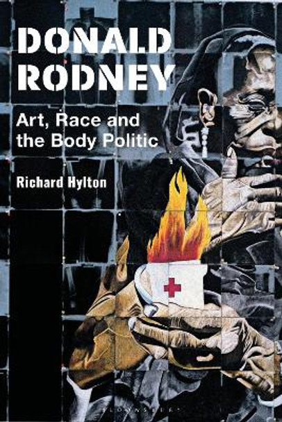 Donald Rodney: Art, Race and the Body Politic Richard Hylton 9781350228474