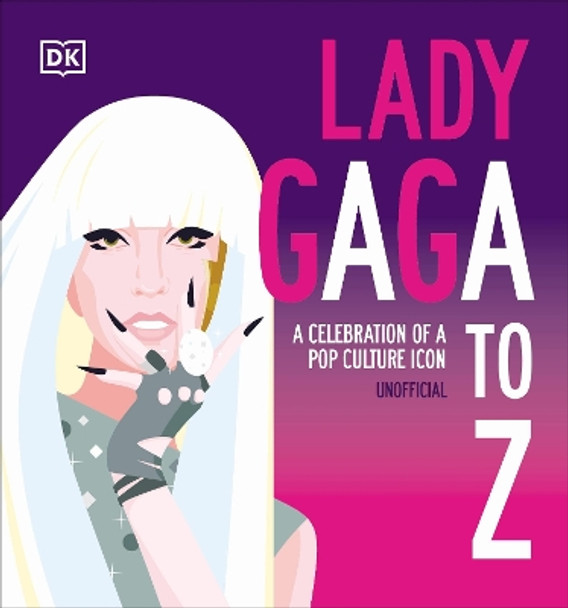 Lady Gaga A to Z: A Celebration of a Pop Culture Icon DK 9780241671658