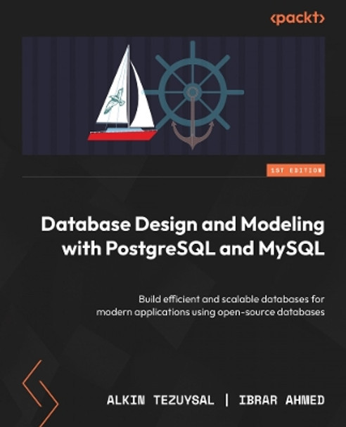 Database Design and Modeling with PostgreSQL and MySQL: Build efficient and scalable databases for modern applications using open-source databases Alkin Tezuysal 9781803233475