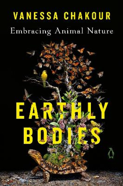 Earthly Bodies: Embracing Animal Nature Vanessa Chakour 9780143137757