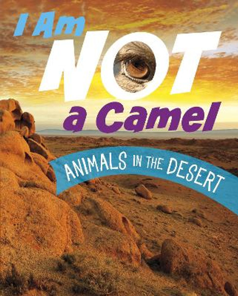 I Am Not a Camel: Animals in the Desert Mari Bolte 9781398253407