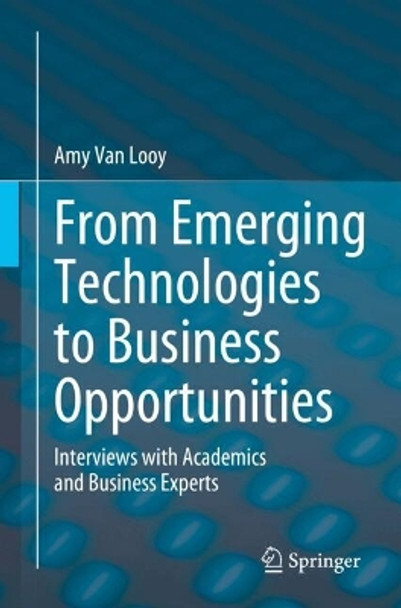 From Emerging Technologies to Business Opportunities: Interviews with Academics and Business Experts Amy Van Looy 9783031597695