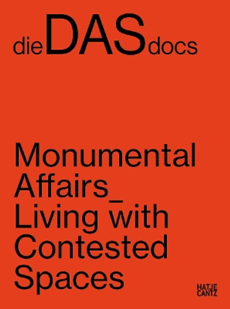 dieDASdocs (Bilingual edition): Monumental Affairs: Living With Contested Spaces Anna Carnick 9783775756556
