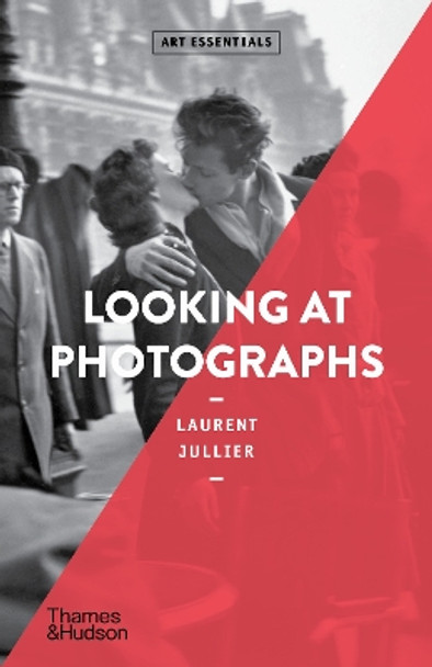 Looking at Photographs Laurent Jullier 9780500297506