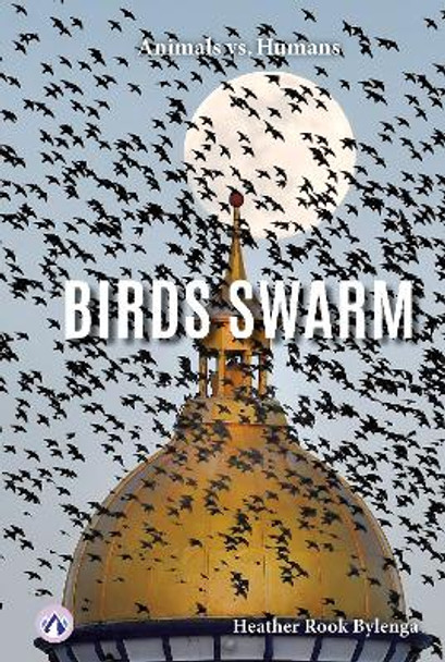 Animals vs. Humans: Birds Swarm Heather Rook Bylenga 9798892502085