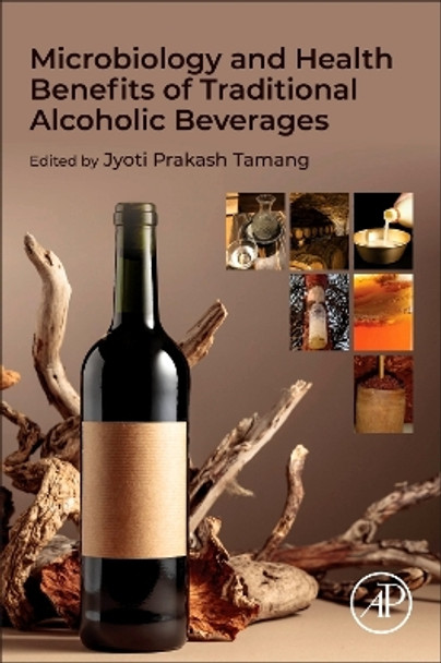 Microbiology and Health Benefits of Traditional Alcoholic Beverages Jyoti Prakash Tamang 9780443133220