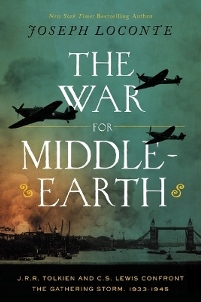 The War for Middle-earth: J.R.R. Tolkien and C.S. Lewis Confront the Gathering Storm, 1933–1945 Joseph Loconte 9781400247936