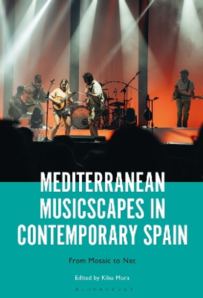 Mediterranean Musicscapes in Contemporary Spain: From Mosaic to Net Kiko Mora 9798765102114