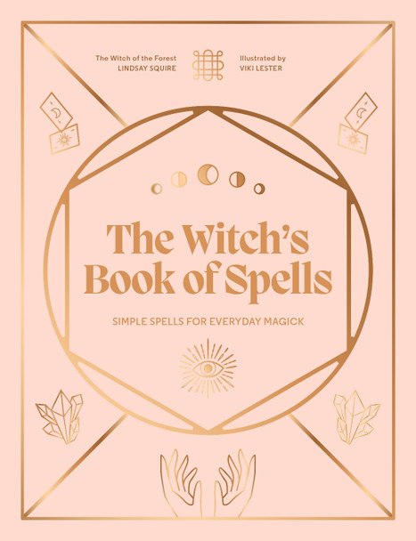 The Witch's Book of Spells: Simple spells for everyday magick Lindsay Squire 9780711289635