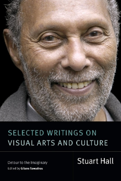 Selected Writings on Visual Arts and Culture: Detour to the Imaginary Stuart Hall 9781478030331