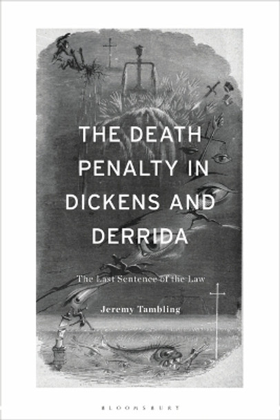 The Death Penalty in Dickens and Derrida: The Last Sentence of the Law Jeremy Tambling 9781350354579