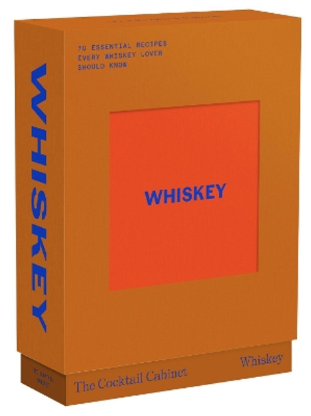 The Cocktail Cabinet: Whiskey: The essential drinks every whiskey & bourbon lover should know Kara Newman 9781923049666