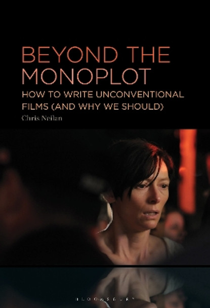 Beyond the Monoplot: How to Write Unconventional Films (and Why We Should) Chris Neilan 9798765107539