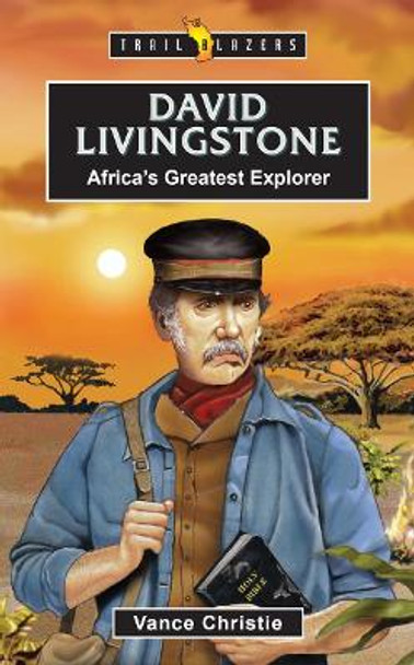 David Livingstone: Africa’s Greatest Explorer Vance Christie 9781527111639