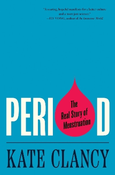 Period: The Real Story of Menstruation Kate Clancy 9780691264592