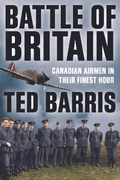 Battle of Britain: And Canada's Gallant Airmen Ted Barris 9781990823930