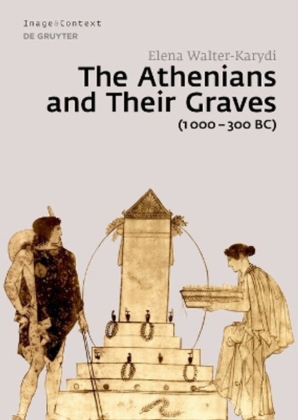 The Athenians and Their Graves (1000–300 BC) Elena Walter-Karydi 9783110714975