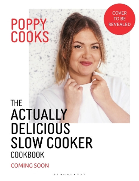 Poppy Cooks: The Actually Delicious Slow Cooker Cookbook: Step up your slow cooking with 90 effortless, flavour-packed recipes Poppy O'Toole 9781526676993