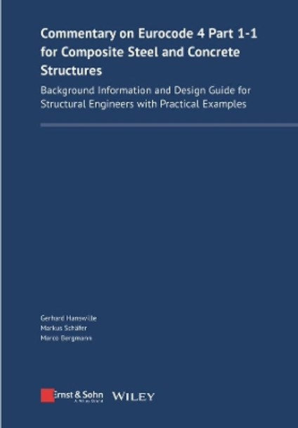 Commentary on Eurocode 4 Part 1-1 for Composite Steel and Concrete Structures: Background Information and Design Guide for Structural Engineers with Practical Examples Gerhard Hanswille 9783433033395