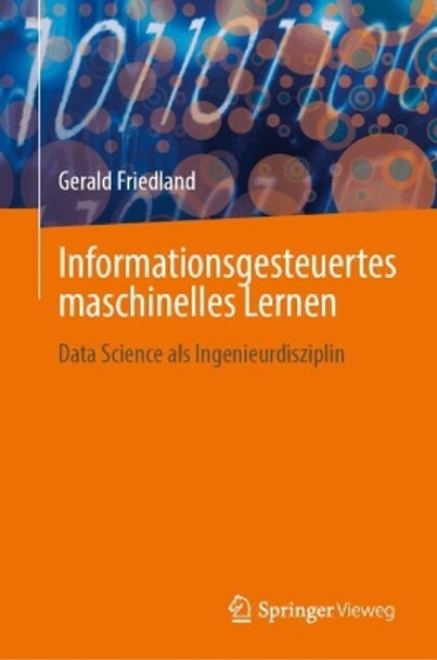 Informationsgesteuertes maschinelles Lernen: Data Science als Ingenieurdisziplin Gerald Friedland 9783031562730