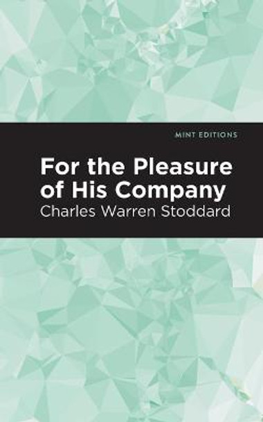 For the Pleasure of His Company: An Affair of the Misty City by Charles Warren Stoddard