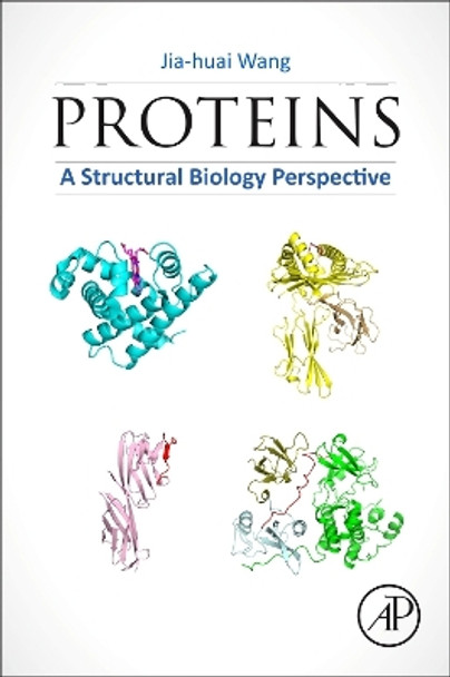 Proteins: A Structural Biology Perspective Jia-huai Wang 9780323998932