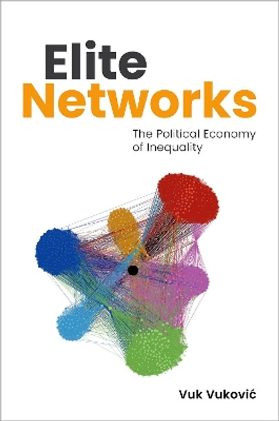 Elite Networks: The Political Economy of Inequality Vuk Vuković 9780197774236