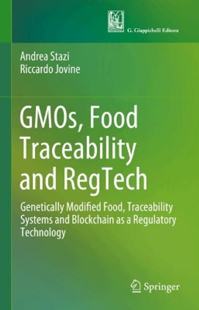 GMOs, Food Traceability and RegTech: Genetically Modified Food, Traceability Systems and Blockchain as a Regulatory Technology Andrea Stazi 9783031646140