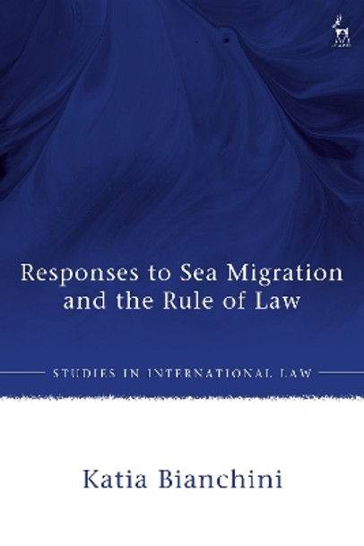 Responses to Sea Migration and the Rule of Law Katia Bianchini 9781509978489