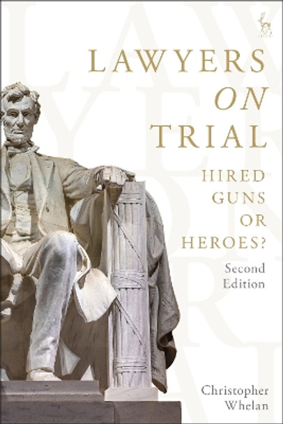 Lawyers on Trial: Hired Guns or Heroes? Christopher Whelan 9781509977604