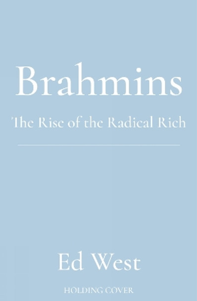 Brahmins: The Rise of the Radical Rich Ed West 9781800752146