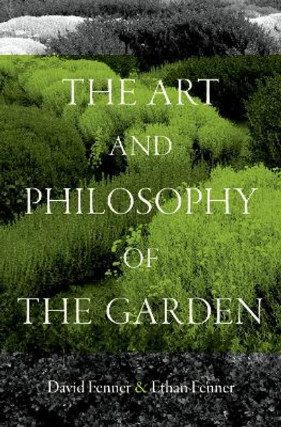 The Art and Philosophy of the Garden David Fenner 9780197753590