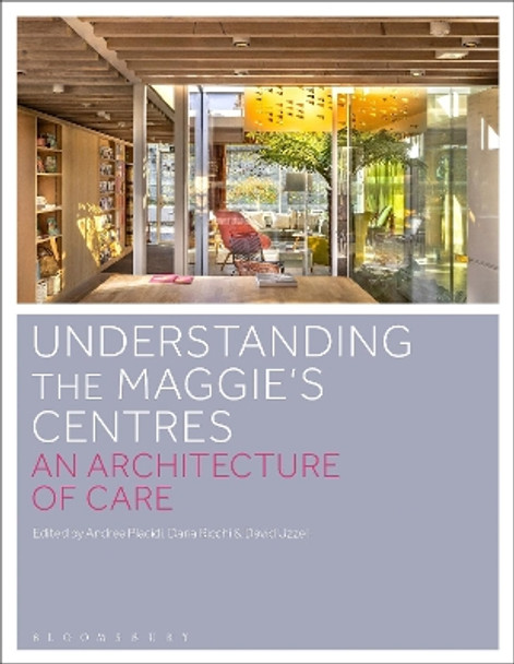 Understanding the Maggie’s Centres: An Architecture of Care Dr Andrea Placidi 9781350234918