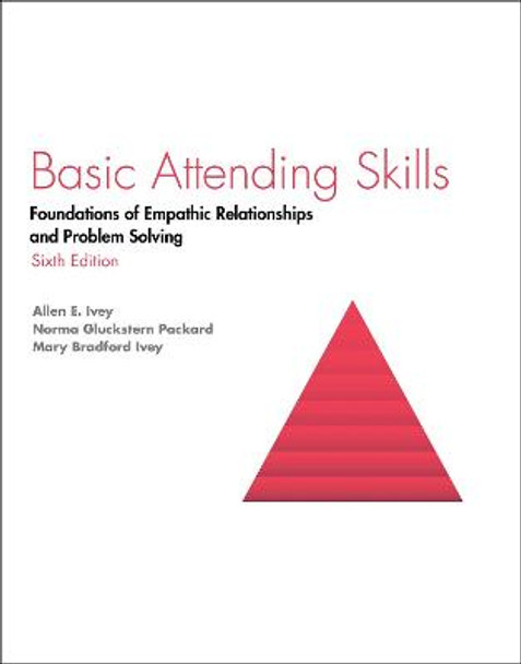 Basic Attending Skills: Foundations of Empathic Relationships and Problem Solving by Allen Ivey
