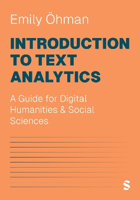 Introduction to Text Analytics: A Guide for Digital Humanities & Social Sciences Emily Öhman 9781529620047
