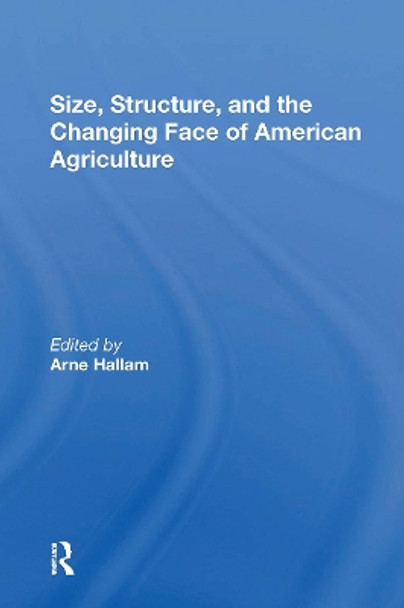 Size, Structure, And The Changing Face Of American Agriculture Arne Hallam 9780367302788