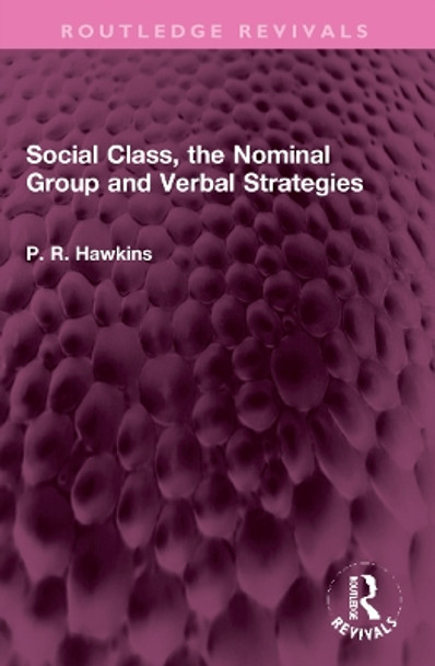 Social Class, the Nominal Group and Verbal Strategies P R Hawkins 9781032322575