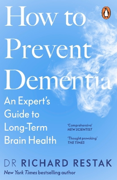 How to Prevent Dementia: An Expert’s Guide to Long-Term Brain Health Richard Restak 9781405965224