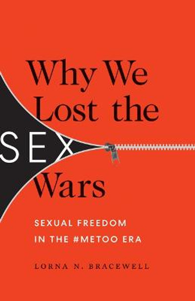 Why We Lost the Sex Wars: Sexual Freedom in the #metoo Era by Lorna N Bracewell