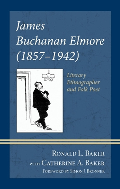 James Buchanan Elmore (1857-1942): Literary Ethnographer and Folk Poet Ronald L. Baker 9781666964790