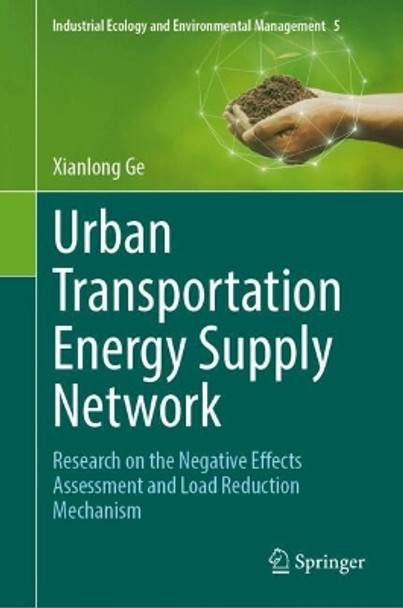 Urban Transportation Energy Supply Network: Research on the Negative Effects Assessment and Load Reduction Mechanism Xianlong Ge 9783031646188