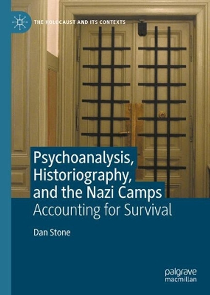 Psychoanalysis, Historiography, and the Nazi Camps: Accounting for Survival Dan Stone 9783031580093