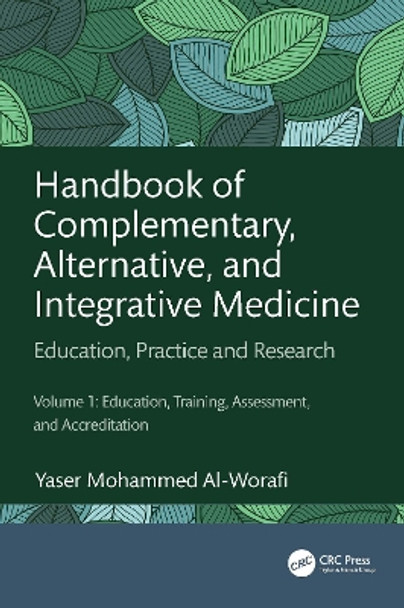 Handbook of Complementary, Alternative, and Integrative Medicine: Education, Practice and Research Volume 1: Education, Training, Assessment, and Accreditation Yaser Mohammed Al-Worafi 9781032346823