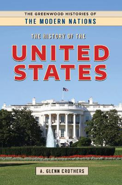 The History of the United States A. Glenn Crothers 9781440864872