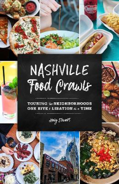 Nashville Food Crawls: Touring the Neighborhoods One Bite and Libation at a Time Holly Stewart 9781493045143