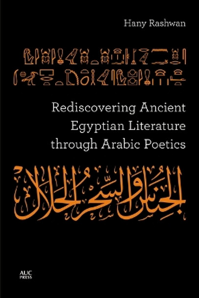 Rediscovering Ancient Egyptian Literature through Arabic Poetics Hany Rashwan 9781649031846