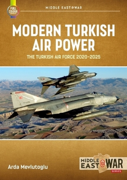 Modern Turkish Airpower: The Turkish Air Force, 2020-2025 Arda Mevlutoglu 9781804512289